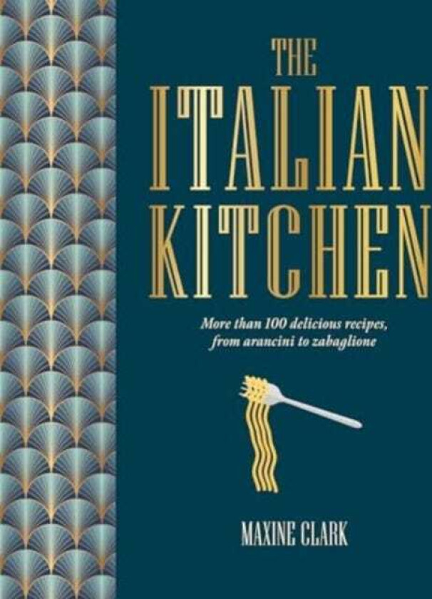 The Italian Kitchen More Than 80 Delicious Recipes, from Antipasti to Zabaglione