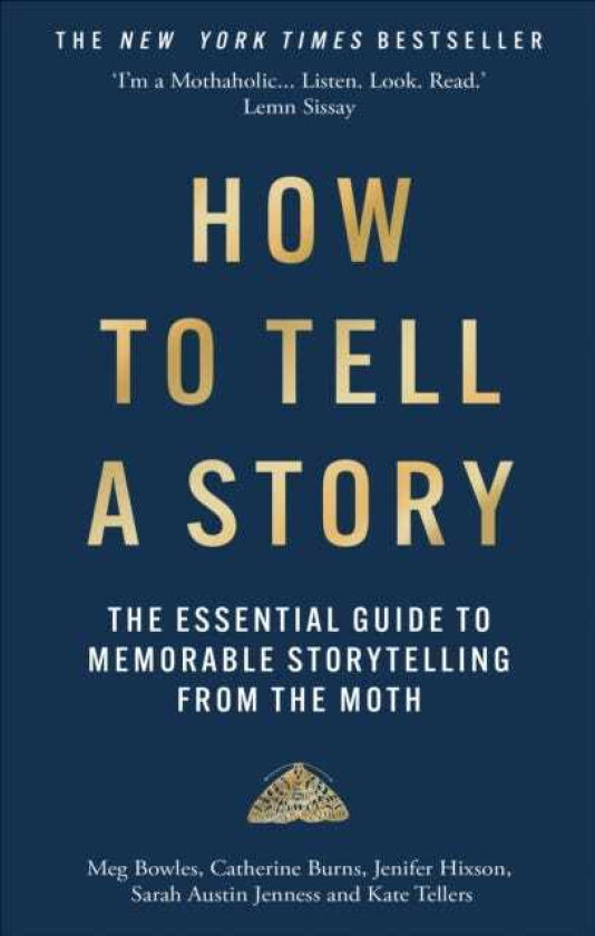 How to Tell a Story The Essential Guide to Memorable Storytelling from The Moth