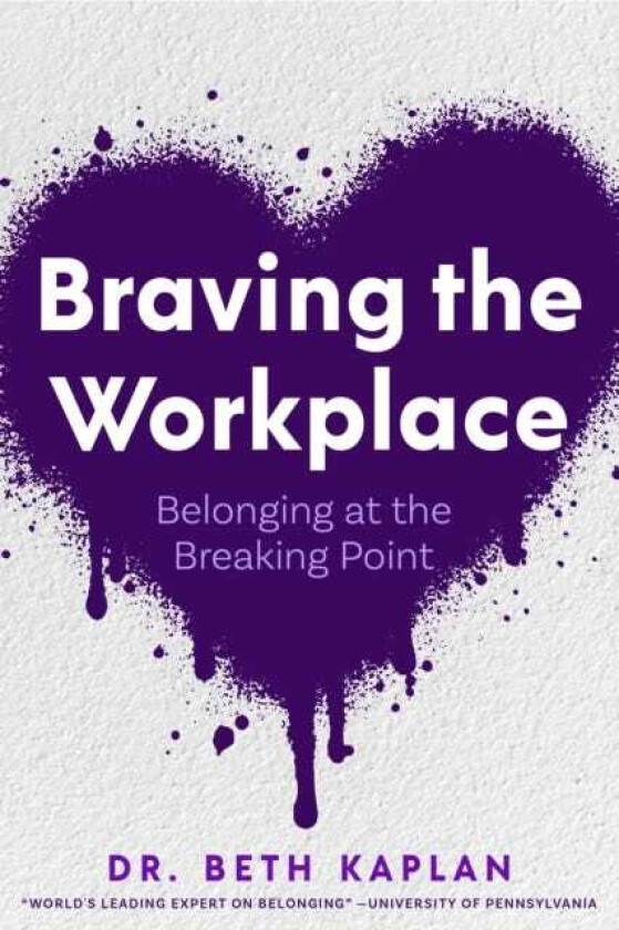 Braving the Workplace Belonging at the Breaking Point
