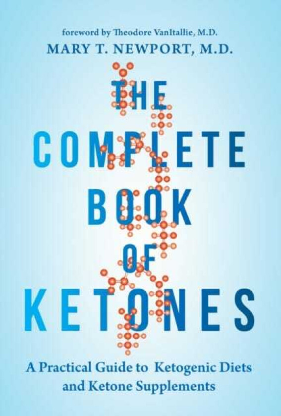 The Complete Book of Ketones A Practical Guide to Ketogenic Diets and Ketone Supplements