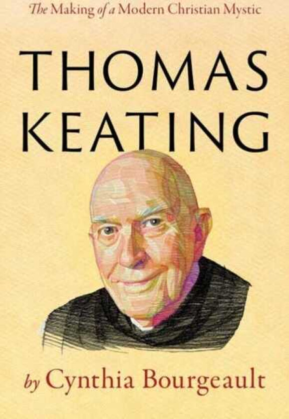 Thomas Keating  The Making of a Modern Christian Mystic