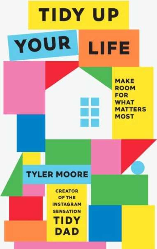 Tidy Up Your Life Make Space for What Matters Most