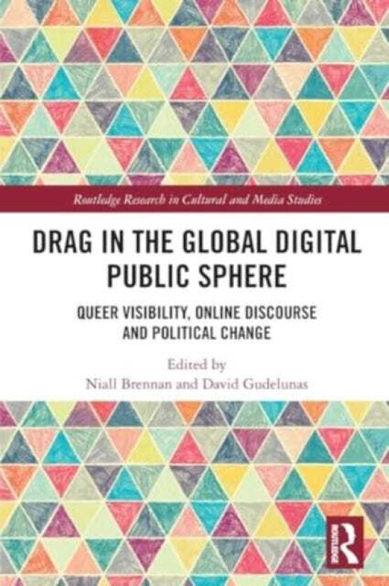 Drag in the Global Digital Public Sphere Queer Visibility, Online Discourse and Political Change