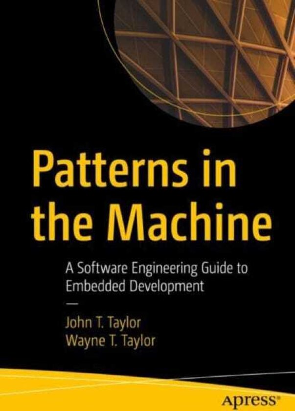 Patterns in the Machine A Software Engineering Guide to Embedded Development