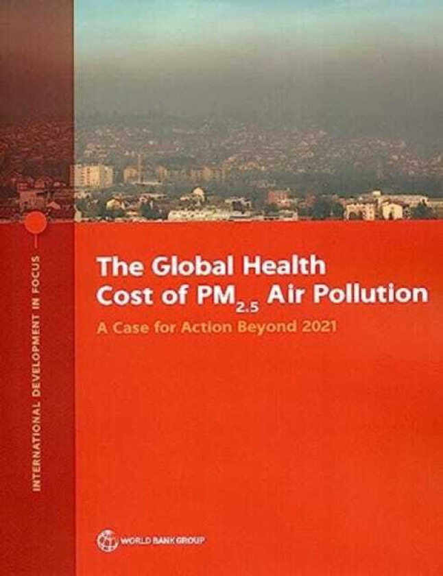The Global Health Cost of PM2.5 Air Pollution A Case for Action Beyond 2021