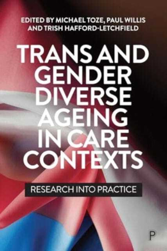 Trans and Gender Diverse Ageing in Care Contexts Research into Practice