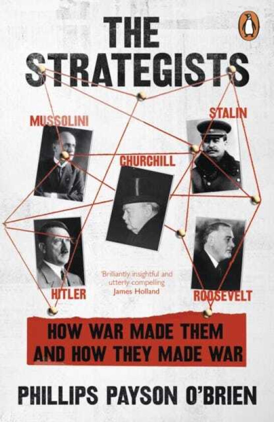 The Strategists Churchill, Stalin, Roosevelt, Mussolini and Hitler – How War Made Them, And How They Made War