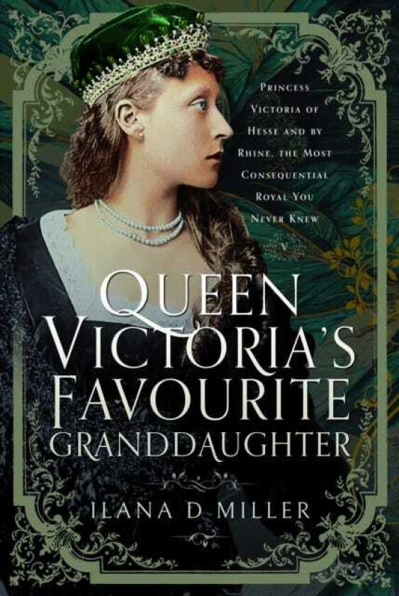 Queen Victoria's Favourite Granddaughter  Princess Victoria of Hesse and by Rhine, the Most Consequential Royal You Never Knew