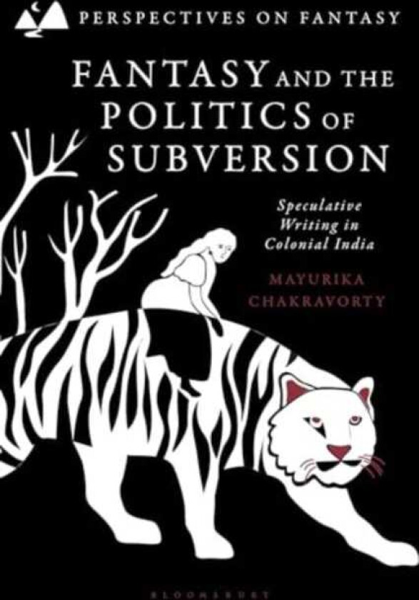 Fantasy and the Politics of Subversion Speculative Writing in Colonial India