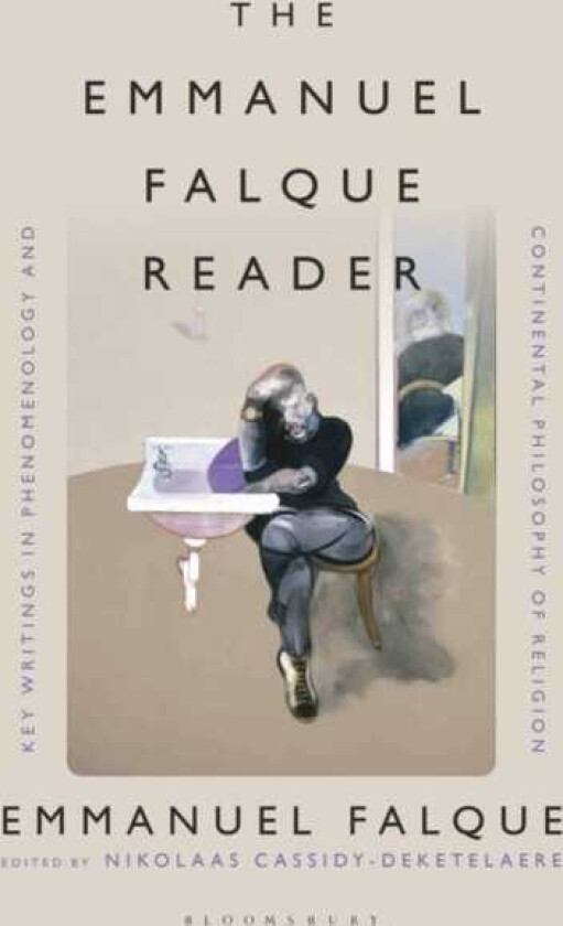 The Emmanuel Falque Reader Key Writings in Phenomenology and Continental Philosophy of Religion