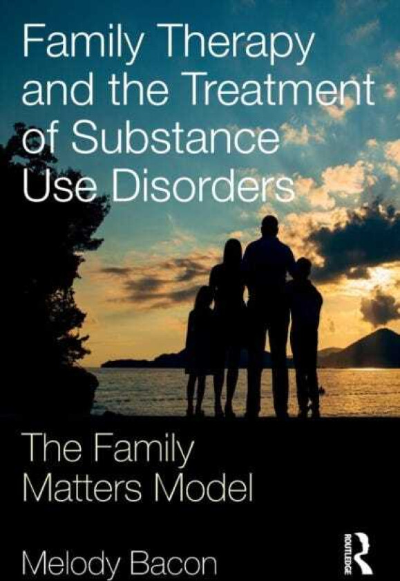 Family Therapy and the Treatment of Substance Use Disorders The Family Matters Model