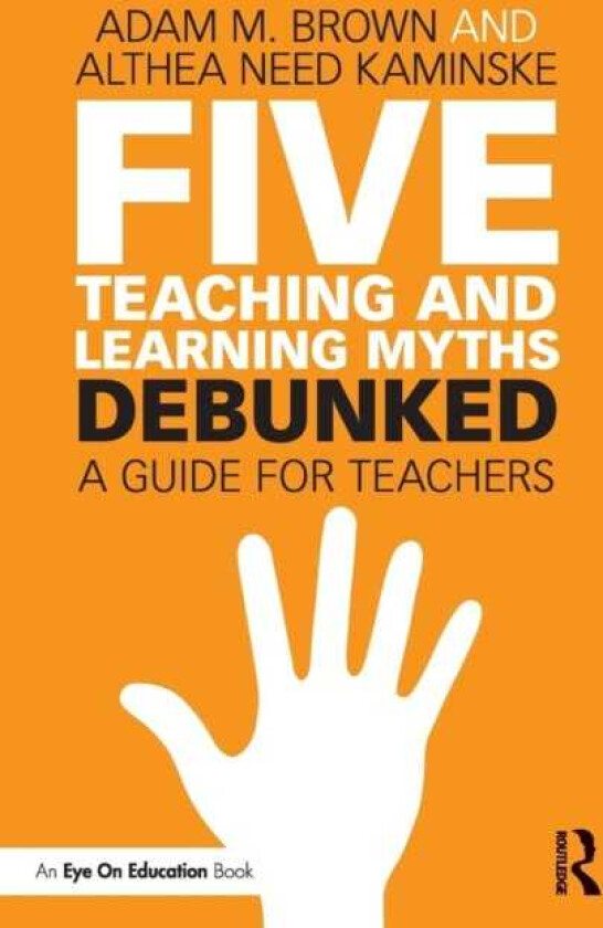 Five Teaching and Learning Myths—Debunked  A Guide for Teachers