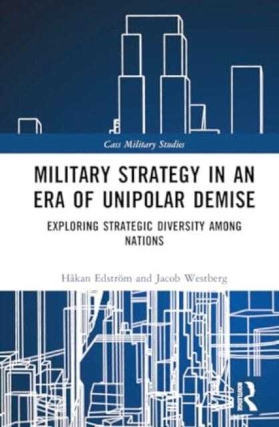 Military Strategy in an Era of Unipolar Demise Exploring Strategic Diversity among Nations