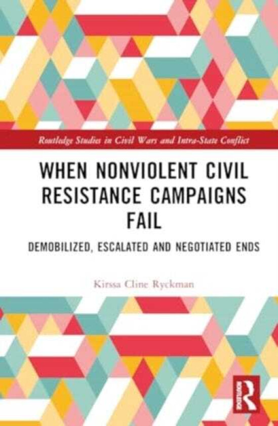 When Nonviolent Civil Resistance Campaigns Fail Demobilized, Escalated and Negotiated Ends