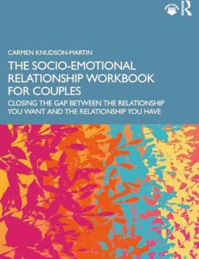 The SocioEmotional Relationship Workbook for Couples Closing the Gap Between the Relationship You Want and the Relationship You Have