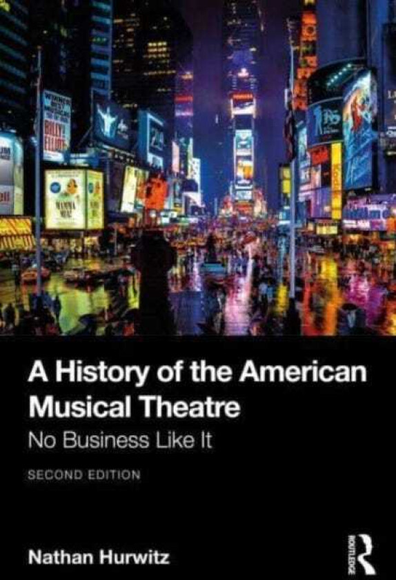 A History of the American Musical Theatre No Business Like It