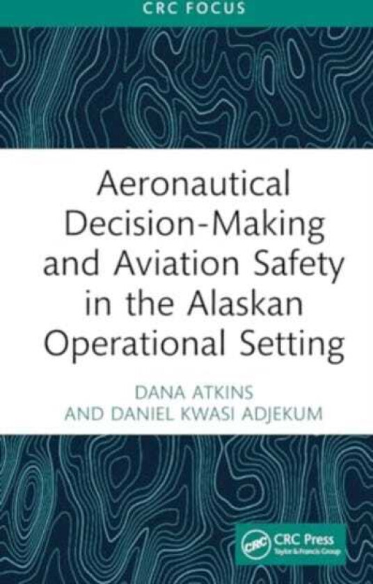 Aeronautical DecisionMaking and Aviation Safety in the Alaskan Operational Setting