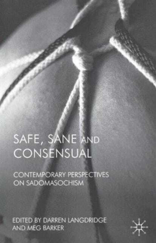 Safe, Sane and Consensual Contemporary Perspectives on Sadomasochism