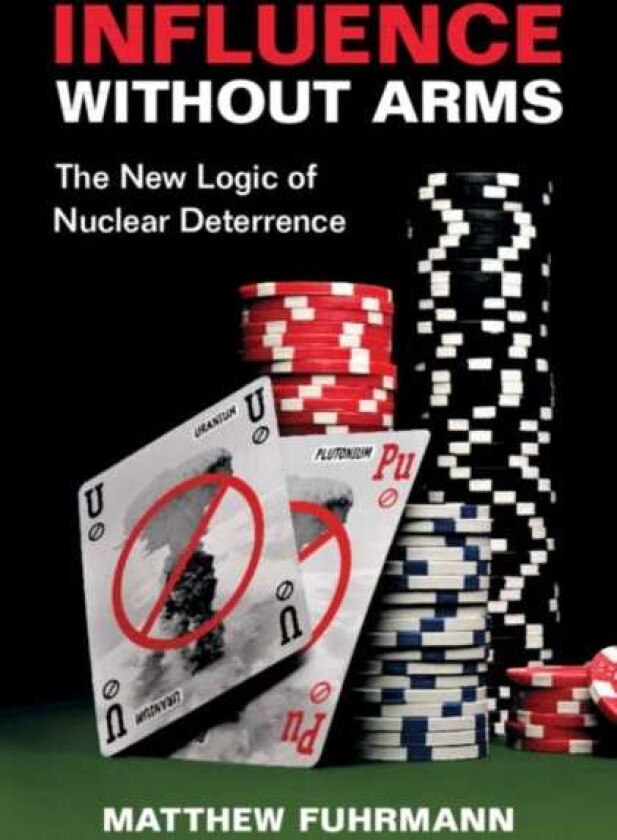 Influence without Arms  The New Logic of Nuclear Deterrence