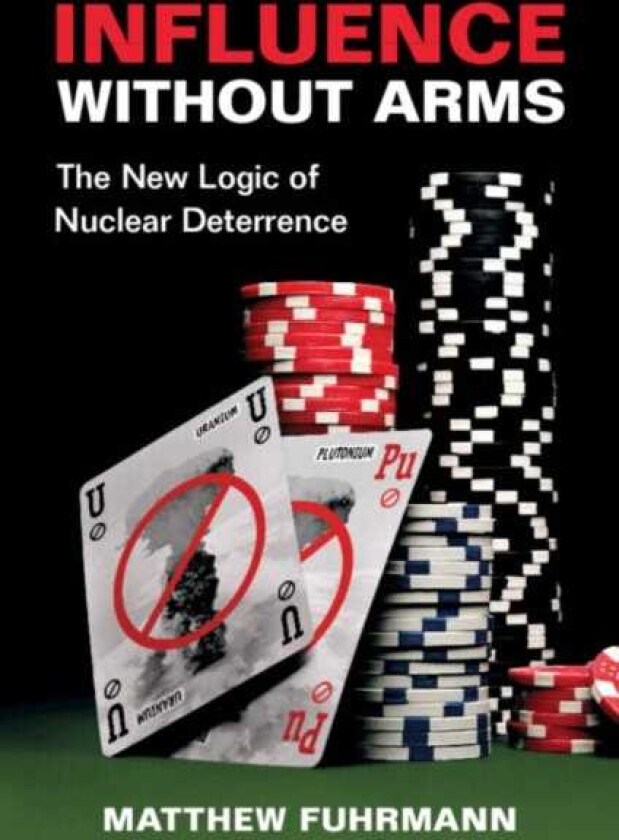 Influence without Arms  The New Logic of Nuclear Deterrence