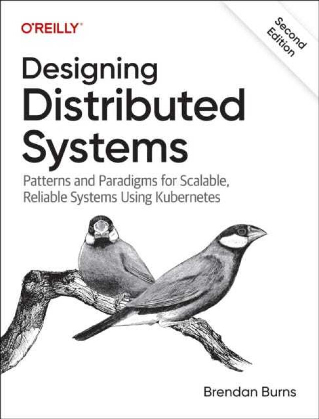 Designing Distributed Systems Patterns and Paradigms for Scalable, Reliable Systems Using Kubernetes