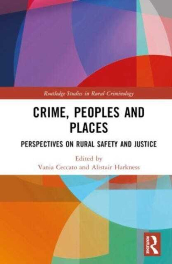 Crime, Peoples and Places Perspectives on Rural Safety and Justice