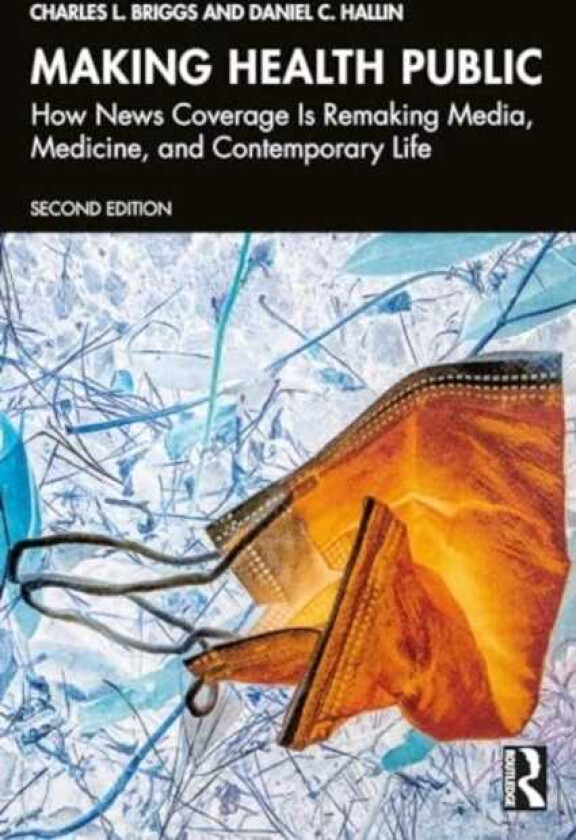 Making Health Public How News Coverage Is Remaking Media, Medicine, and Contemporary Life