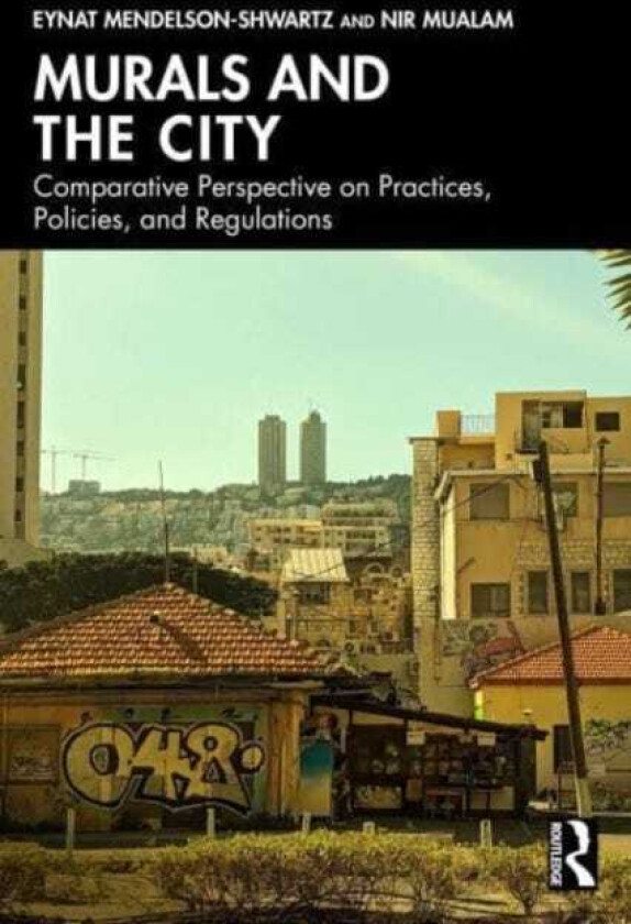 Murals and the City Comparative Perspective on Practices, Policies, and Regulations