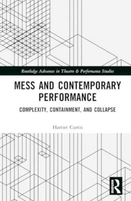 Mess and Contemporary Performance Complexity, Containment, and Collapse