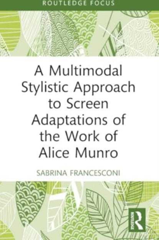 A Multimodal Stylistic Approach to Screen Adaptations of the Work of Alice Munro