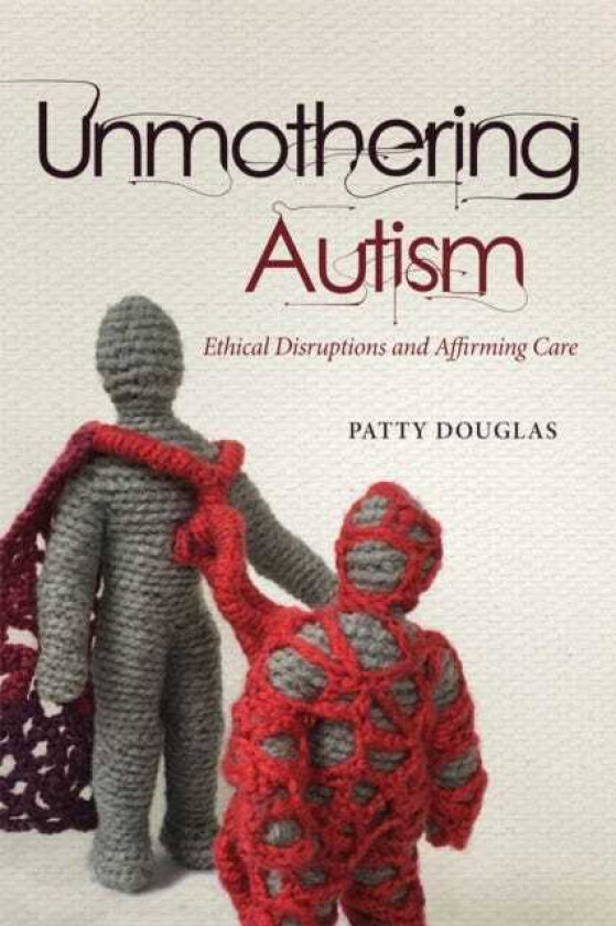Unmothering Autism Ethical Disruptions and Affirming Care