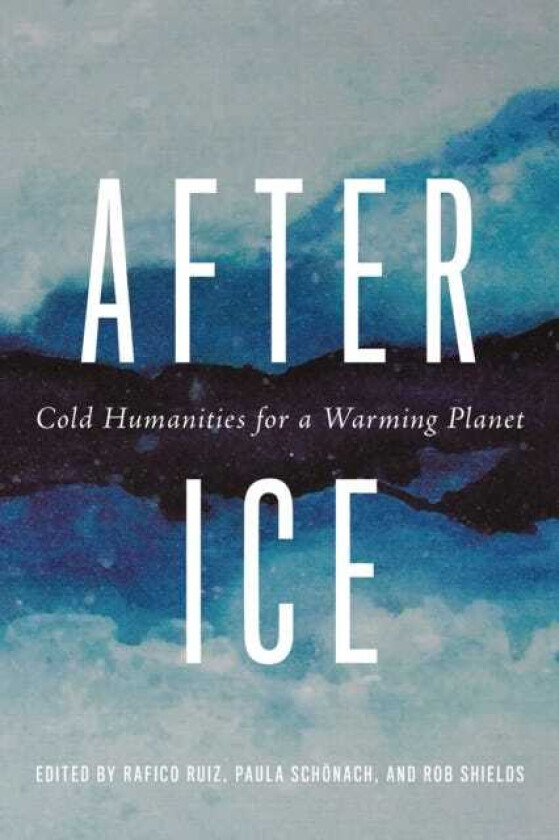 After Ice Cold Humanities for a Warming Planet