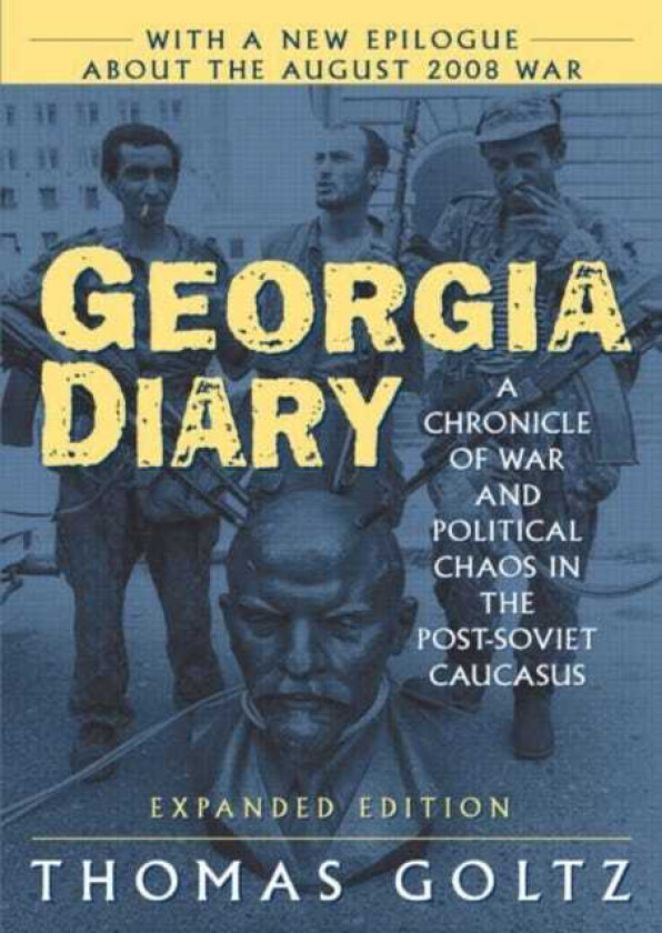 Georgia Diary: A Chronicle of War and Political Chaos in the PostSoviet Caucasus  A Chronicle of War and Political Chaos in the PostSoviet Caucasus