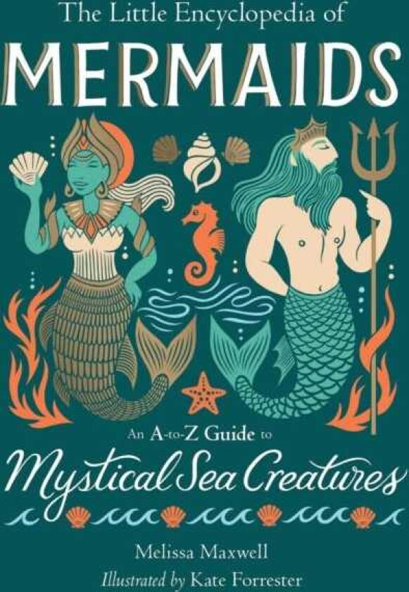 The Little Encyclopedia of Mermaids An AtoZ Guide to Mystical Sea Creatures