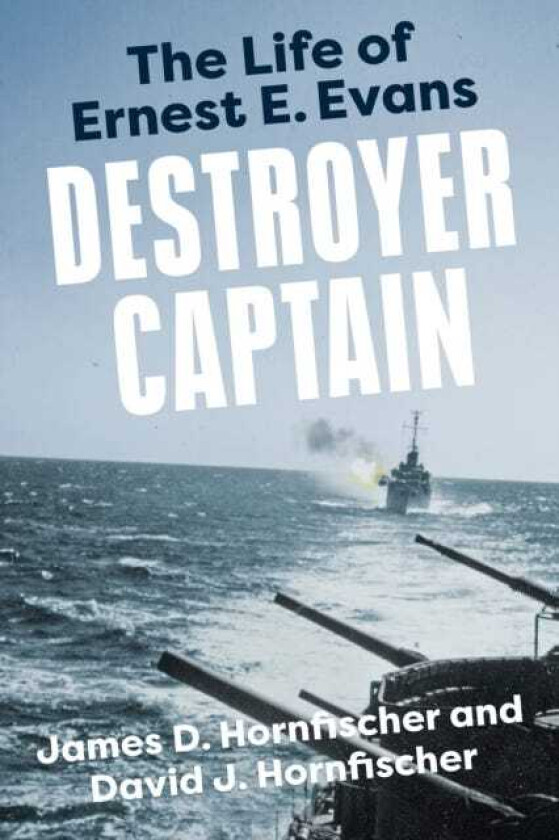 Destroyer Captain The Life of Ernest E. Evans