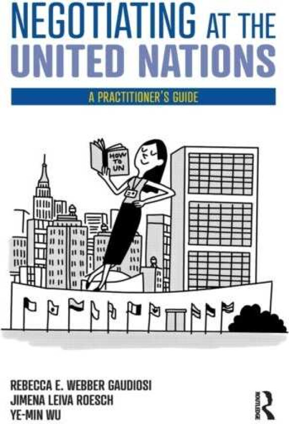 Negotiating at the United Nations A Practitioner's Guide
