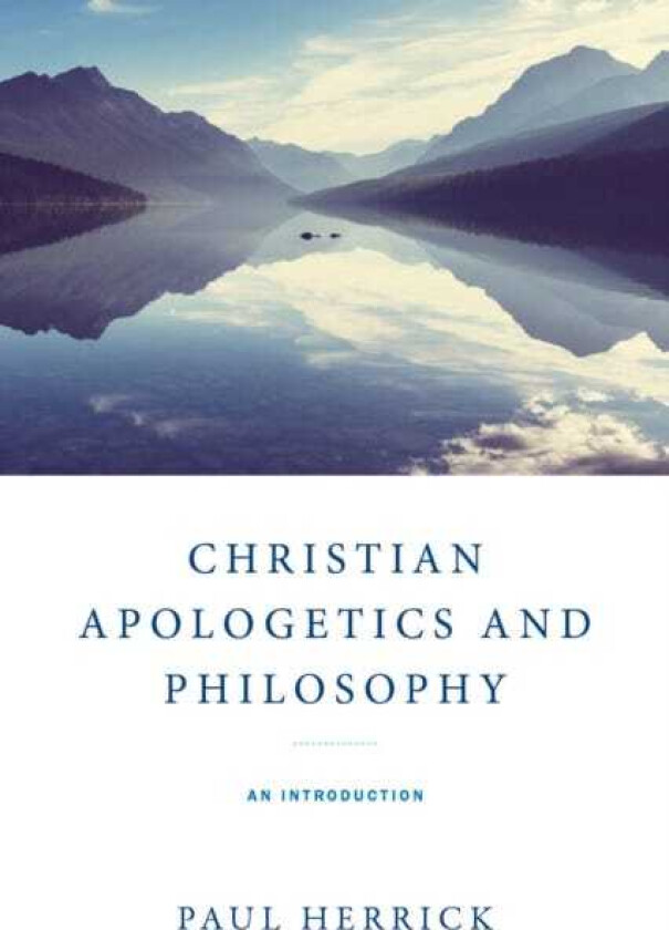 Christian Apologetics and Philosophy  An Introduction