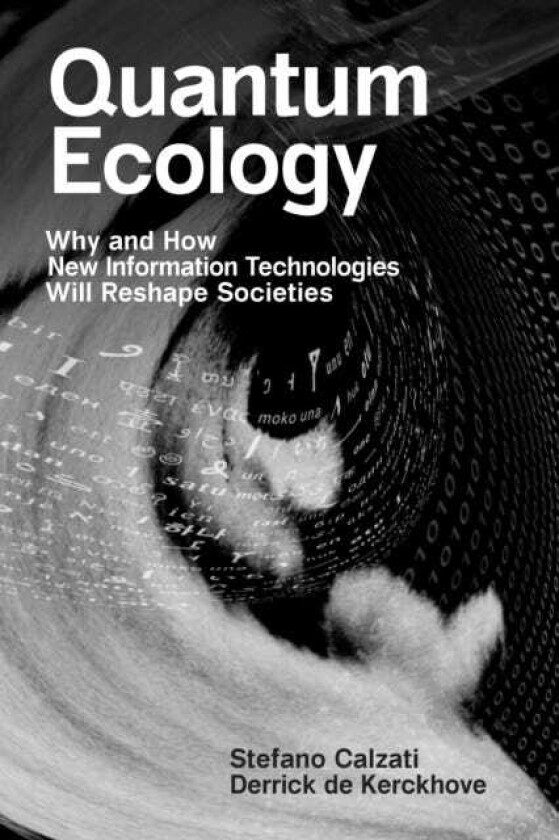 Quantum Ecology Why and How New Information Technologies Will Reshape Societies