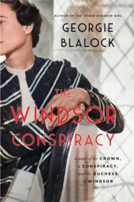 The Windsor Conspiracy A Novel of the Crown, a Conspiracy, and the Duchess of Windsor