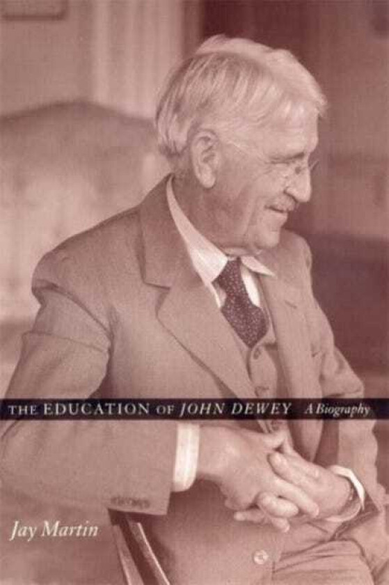 The Education of John Dewey A Biography