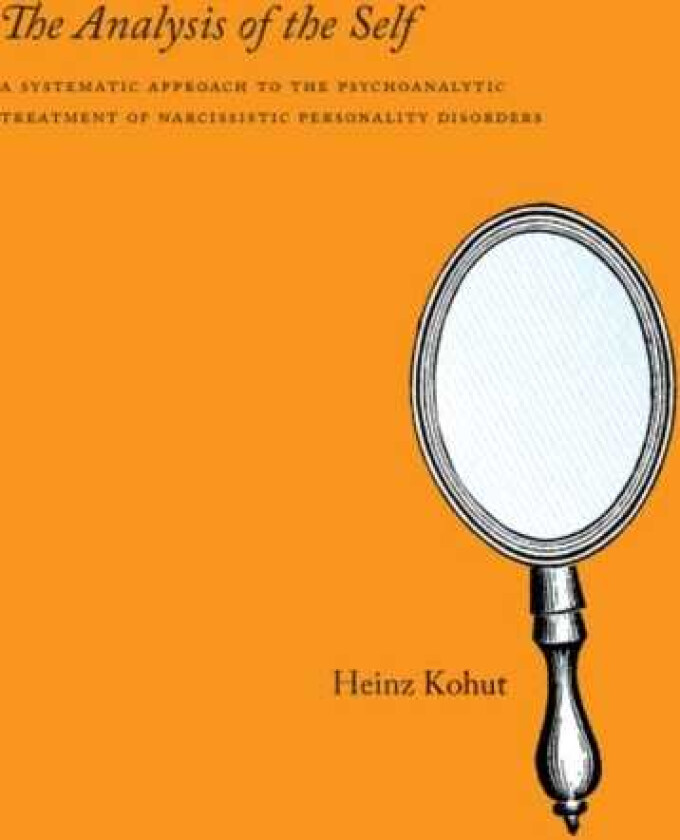 The Analysis of the Self A Systematic Approach to the Psychoanalytic Treatment of Narcissistic Personality Disorders