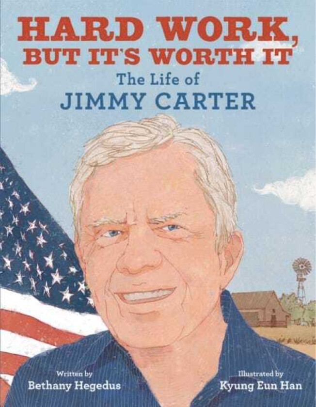 Hard Work, but It's Worth It The Life of Jimmy Carter