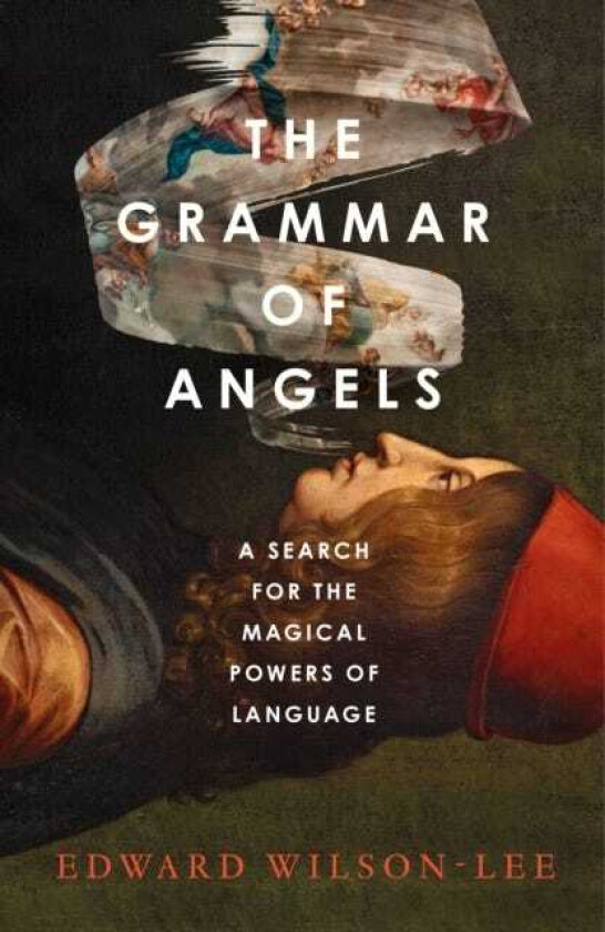 The Grammar of Angels A Search for the Magical Powers of Language
