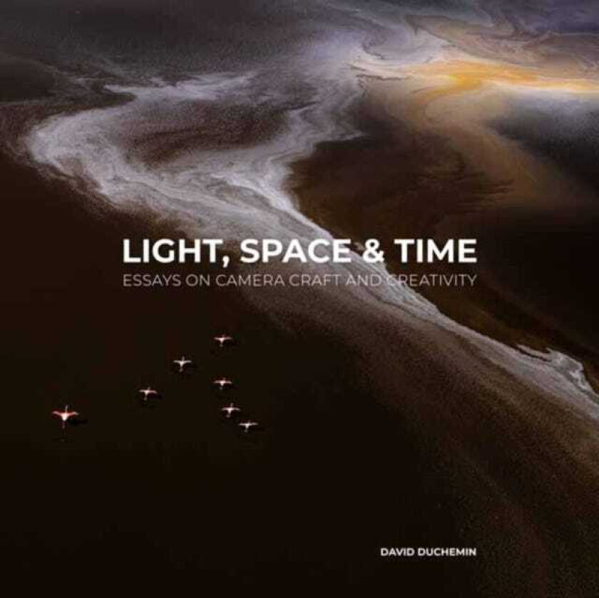 Light, Space, and Time Essays on Camera Craft and Creativity