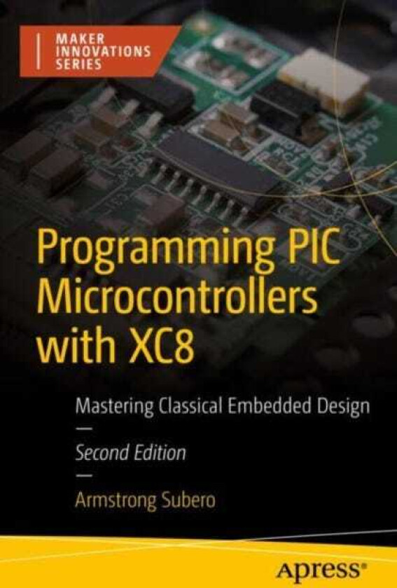Programming PIC Microcontrollers with XC8  Mastering Classical Embedded Design