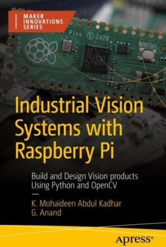 Industrial Vision Systems with Raspberry Pi Build and Design Vision products Using Python and OpenCV