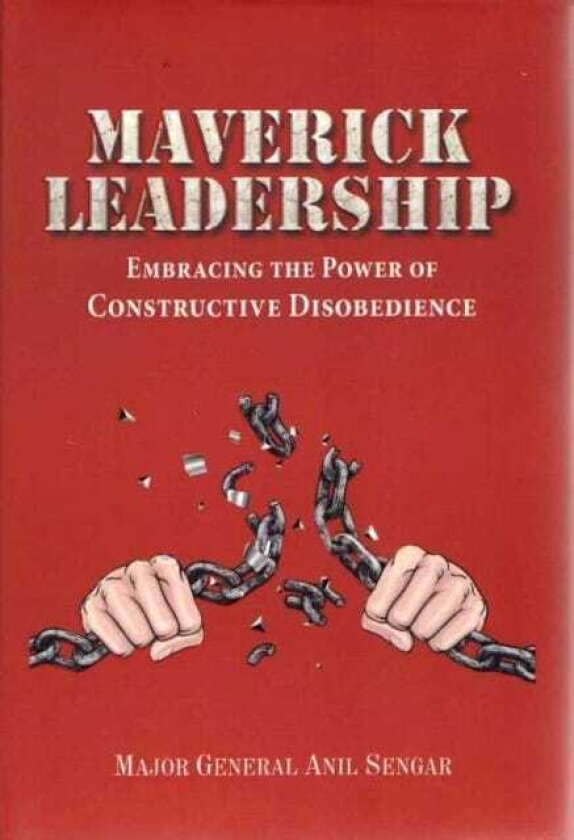 Maverick Leadership Embracing The Power of Constructive Disobedience