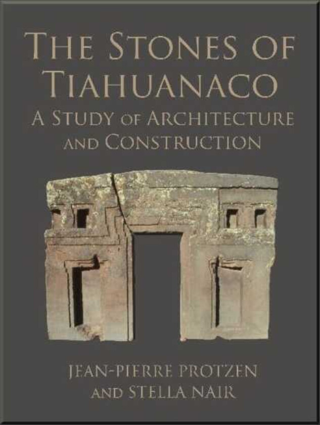 The Stones of Tiahuanaco A Study of Architecture and Construction