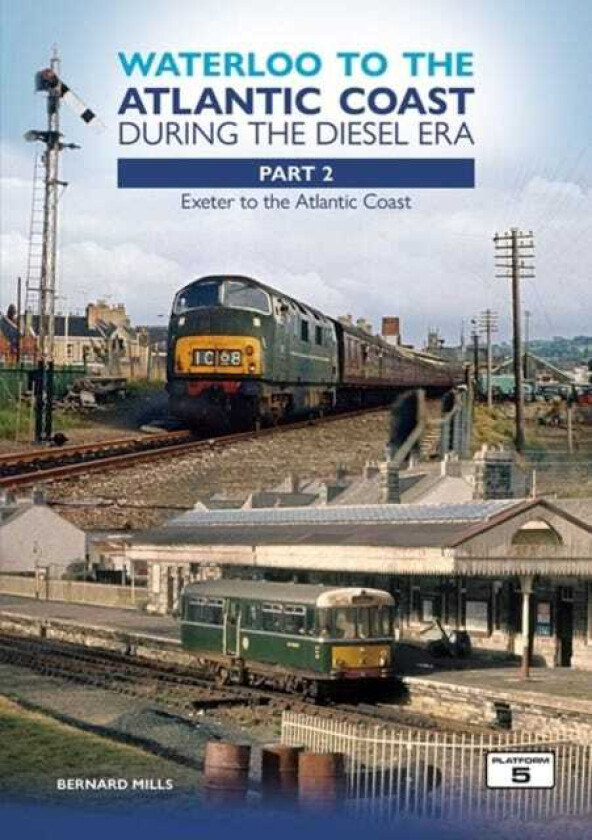 Waterloo to the Atlantic Coast During the Diesel Era Part 2  Exeter to the Atlantic Coast