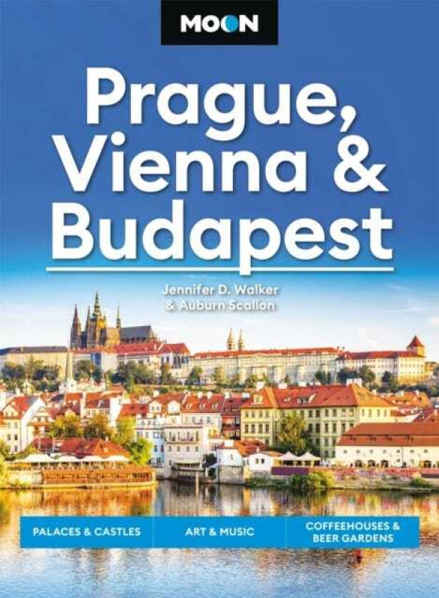 Moon Prague, Vienna & Budapest (3rd Edition, Revised) Palaces & Castles, Art & Music, Coffeehouses & Beer Gardens